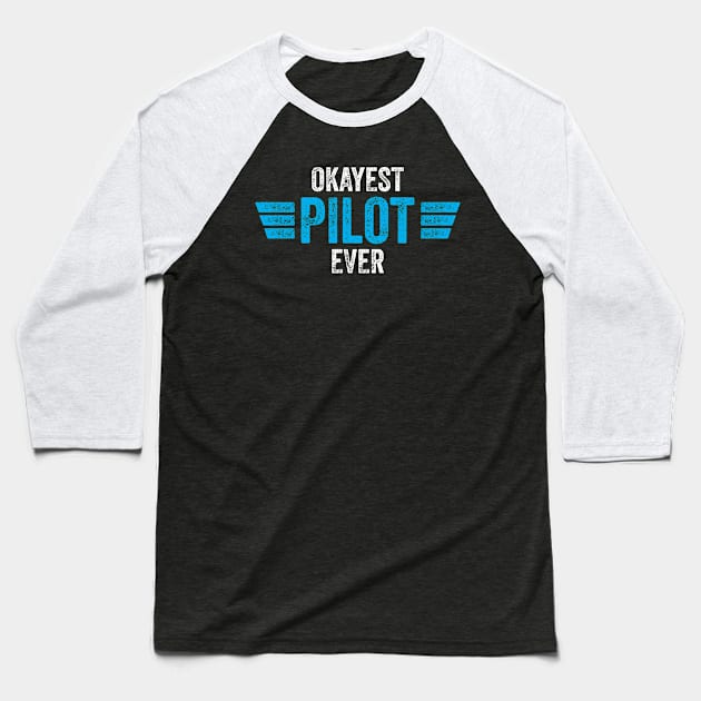 Pilot Aviator Okayest Pilot Ever Baseball T-Shirt by CreativeGiftShop